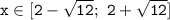 \mathtt{x\in[2-\sqrt{12};~2+\sqrt{12}]}