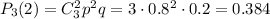 P_3(2)=C_3^2p^2q=3\cdot0.8^2\cdot0.2=0.384