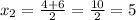 x_2=\frac{4+6}{2}=\frac{10}{2}=5