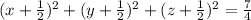 (x+\frac{1}{2})^2+(y+\frac{1}{2})^2+(z+\frac{1}{2})^2=\frac{7}{4}