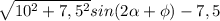 \sqrt{10^2+7,5^2} sin(2\alpha +\phi) - 7,5