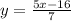 y=\frac{5x-16}{7}