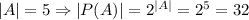 |A| = 5 \Rightarrow |P(A)| = 2^{|A|}=2^5=32