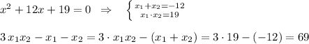 x^2+12x+19=0\; \; \Rightarrow \; \; \; \left \{ {{x_1+x_2=-12} \atop {x_1\cdot x_2=19}} \right. \\\\3\, x_1x_2-x_1-x_2=3\cdot x_1x_2-(x_1+x_2)=3\cdot 19-(-12)=69