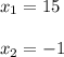 x _1 = 15 \\ \\ x _2 = - 1