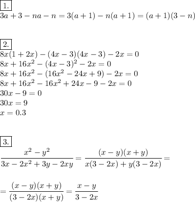 \boxed{1.} \\ \ \ 3a+3-na-n=3(a+1)-n(a+1)=(a+1)(3-n) \\\\\\ \boxed{2.} \\ \ \ 8x(1+2x)-(4x-3)(4x-3)-2x=0\\8x+16x^2-(4x-3)^2-2x=0\\ 8x+16x^2-(16x^2-24x+9)-2x=0\\ 8x+16x^2-16x^2+24x-9-2x=0\\ 30x-9=0\\ 30x=9\\x=0.3\\ \\ \\ \boxed{3.} \\ \ \ \cfrac{x^2-y^2}{3x-2x^2+3y-2xy} =\cfrac{(x-y)(x+y)}{x(3-2x)+y(3-2x)} = \\\\\\ =\cfrac{(x-y)(x+y)}{(3-2x)(x+y)} =\cfrac{x-y}{3-2x}