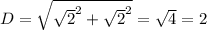 D=\sqrt{\sqrt{2}^{2}+\sqrt{2}^{2}} =\sqrt{4} =2