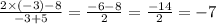 \frac{2 \times ( - 3) - 8}{ - 3 + 5} = \frac{ - 6 - 8}{2} = \frac{ - 14}{2} = - 7