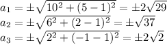 a_1= \pm \sqrt{10^2+(5-1)^2} = \pm 2\sqrt{29} \\ a_2= \pm \sqrt{6^2+(2-1)^2}=\pm \sqrt{37} \\ a_3= \pm \sqrt{2^2+(-1-1)^2}=\pm 2\sqrt{2}