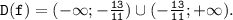 \tt D(f)=(-\infty;-\frac{13}{11} )\cup(-\frac{13}{11} ;+\infty).