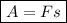 \boxed{A = Fs}