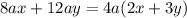 8ax + 12ay = 4a(2x + 3y)