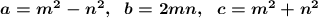 \boldsymbol {a=m^2-n^2,~~b=2mn,~~c=m^2+n^2}