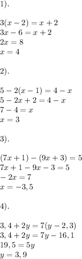 \displaystyle 1).\\\\3(x-2)=x+2\\3x-6=x+2\\2x=8\\x=4\\\\2).\\\\5-2(x-1)=4-x\\5-2x+2=4-x\\7-4=x\\x=3\\\\3).\\\\(7x+1)-(9x+3)=5\\7x+1-9x-3=5\\-2x=7\\x=-3,5\\\\4).\\\\3,4+2y=7(y-2,3)\\3,4+2y=7y-16,1\\19,5=5y\\y=3,9