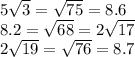 5 \sqrt{3} = \sqrt{75} = 8.6 \\ 8.2 = \sqrt{68} = 2 \sqrt{17} \\ 2 \sqrt{19} = \sqrt{76} = 8.7