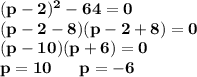 \bf (p-2)^2-64=0\\ (p-2-8)(p-2+8)=0\\ (p-10)(p+6)=0\\ p=10 \ \ \ \ \ p=-6