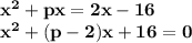 \bf x^2+px=2x-16\\x^2+(p-2)x+16=0