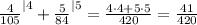 \frac{4}{105}^{|4}+\frac{5}{84}^{|5}= \frac{4\cdot 4+5\cdot 5}{420}=\frac{41}{420}