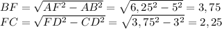 BF=\sqrt{AF^2-AB^2}=\sqrt{6,25^2-5^2}=3,75\\ FC=\sqrt{FD^2-CD^2}=\sqrt{3,75^2-3^2}=2,25