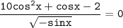 \tt \dfrac{10cos^2x+cosx-2}{\sqrt{-sinx}} =0