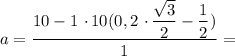 a = \dfrac{10 - 1 \ \cdotp 10(0,2 \ \cdotp \dfrac{\sqrt{3}}{2} - \dfrac{1}{2})}{1} =