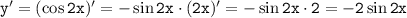 \tt y'=(\cos 2x)'=-\sin 2x\cdot (2x)'=-\sin 2x\cdot 2=-2\sin2x