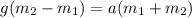 g(m_{2} - m_{1}) = a(m_{1} + m_{2})