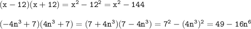 \tt (x-12)(x+12)=x^2-12^2=x^2-144\\ \\ (-4n^3+7)(4n^3+7)=(7+4n^3)(7-4n^3)=7^2-(4n^3)^2=49-16n^6