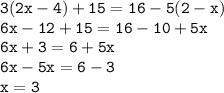 \tt 3(2x-4)+15=16-5(2-x) \\6x-12+15=16-10+5x\\6x+3=6+5x\\6x-5x=6-3\\x=3