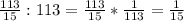 \frac{113}{15}:113=\frac{113}{15}*\frac{1}{113} =\frac{1}{15}