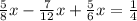 \frac{5}{8} x-\frac{7}{12}x+\frac{5}{6}x =\frac{1}{4}