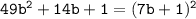 \tt 49b^2+14b+1=(7b+1)^2