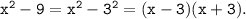 \tt x^2-9=x^2-3^2=(x-3)(x+3).