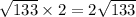 \sqrt{ {133} } \times 2 = 2 \sqrt{ {133} }