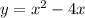 y = {x}^{2} - 4x