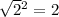 \sqrt{2} {}^{2} = 2