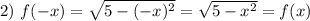 2)~ f(-x)=\sqrt{5-(-x)^2}=\sqrt{5-x^2}=f(x)