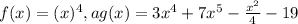 f(x)=(x)^4,a g(x)=3x^4+7x^5-\frac{x^2}{4} -19