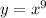 y=x^9