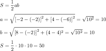 S=\dfrac{1}{2}ab&#10;\medskip&#10;\\&#10;a=\sqrt{\left[-2-(-2)\right]^2+\left[4-(-6)\right]^2}=\sqrt{10^2}=10&#10;\medskip&#10;\\&#10;b=\sqrt{\left[8-(-2)\right]^2+(4-4)^2}=\sqrt{10^2}=10&#10;\medskip&#10;\\&#10;S=\dfrac{1}{2}\cdot 10\cdot 10=50