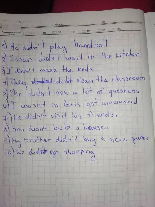 Make the sentences negative. example: we went to paris. we didn't go to paris. 1. he played handball