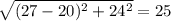 \sqrt{(27-20)^{2}+24^{2}}= 25