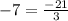 -7 = \frac{-21}{3}