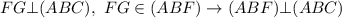 FG \bot (ABC), \ FG \in (ABF) \to (ABF) \bot (ABC)