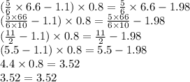 ( \frac{5}{6} \times 6.6 - 1.1) \times 0.8 = \frac{5}{6} \times 6.6 - 1.98 \\ ( \frac{5 \times 66}{6 \times 10} - 1.1) \times 0.8 = \frac{5 \times 66}{6 \times 10} - 1.98 \\ (\frac{11}{2} - 1.1) \times 0.8 = \frac{11}{2} - 1.98 \\ (5.5 - 1.1) \times 0.8 = 5.5 - 1.98 \\ 4.4 \times 0.8 = 3.52 \\ 3.52 = 3.52
