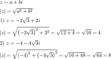 z=a+bi&#10;\medskip&#10;\\&#10;|z|=\sqrt{a^2+b^2}&#10;\medskip&#10;\\&#10;1)~z=-2\sqrt{3}+2i&#10;\medskip&#10;\\&#10;|z|=\sqrt{\left(-2\sqrt{3}\right)^2+2^2}=\sqrt{12+4}=\sqrt{16}=4&#10;\medskip&#10;\\&#10;2)~z=-4-4\sqrt{3}i&#10;\medskip&#10;\\&#10;|z|=\sqrt{\left(-4\right)^2+\left(-4\sqrt{3}\right)^2}=\sqrt{16+48}=\sqrt{64}=8