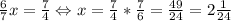 \frac{6}{7}x=\frac{7}{4}\Leftrightarrow x=\frac{7}{4}*\frac{7}{6}=\frac{49}{24}=2\frac{1}{24}