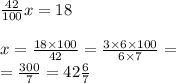 \frac{42}{100} x = 18 \\ \\ x = \frac{18 \times 100}{42} = \frac{3 \times 6 \times 100 }{6 \times 7} = \\ = \frac{300}{7} = 42 \frac{6}{7}