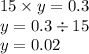 15 \times y = 0.3 \\ y = 0.3 \div 15 \\ y = 0.02