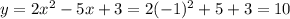 y = 2x^{2} -5x+3 = 2 (-1)^{2} +5+3=10